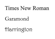 Examples of Serif Fonts: Times New Roman, Garamon, Harrington