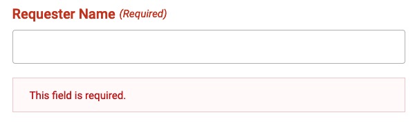 A required input field called 'Requester Name' with the label text in red and a validation message below the field with the text 'This field is required'.
